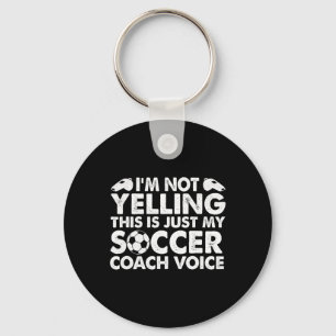 I'm Not Yelling This Is Just My Soccer Coach Voice Keychain