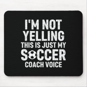 I'm Not Yelling This Is Just My Soccer Coach Voice Mouse Pad