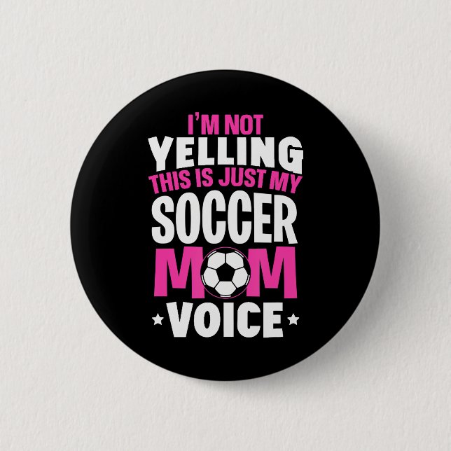 I'm Not Yelling This Is Just My Soccer Mom Voice 2 Inch Round Button (Front)