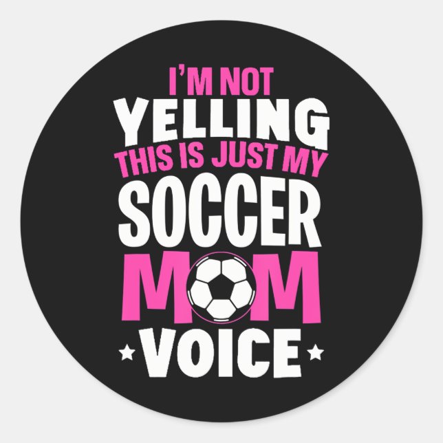 I'm Not Yelling This Is Just My Soccer Mom Voice Classic Round Sticker (Front)