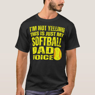I'm Not Yelling This Is Just My Softball Dad Voice T-Shirt