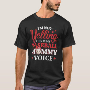 I'm Not Yelling This Is My Baseball Mommy Voice Ba T-Shirt