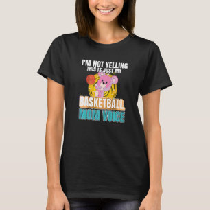 I'm Not Yelling This Is My Basketball Mom Voice B  T-Shirt