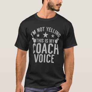 Im Not Yelling This Is My Coach Voice Sports Coach T-Shirt