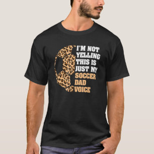 I'm Not Yelling This Is My Soccer Dad Voice Leopar T-Shirt