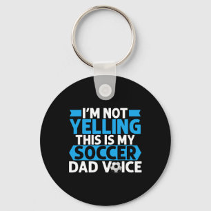 Im Not Yelling This Is My Soccer Dad Voice Soccer Keychain