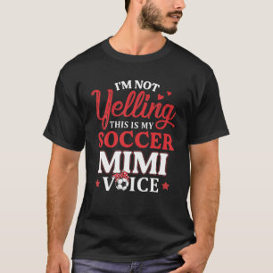 I'm Not Yelling This Is My Soccer Mimi Voice Socce T-Shirt