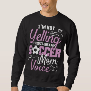 I'm Not Yelling This Is My Soccer Mom Voice Cheer Sweatshirt