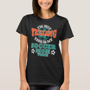 I'm Not Yelling This Is My Soccer Mom Voice Cheer T-Shirt