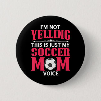 Im Not Yelling This Is My Soccer Mom Voice Design 2 Inch Round Button