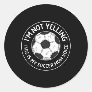 I'm Not Yelling This Is My Soccer Mom Voice Funny Classic Round Sticker