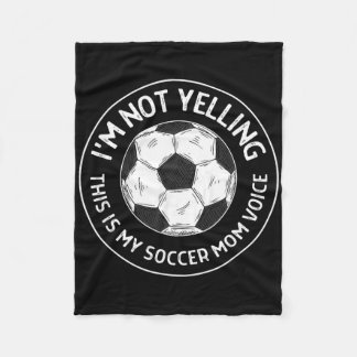 I'm Not Yelling This Is My Soccer Mom Voice Funny Fleece Blanket