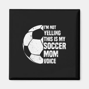 I'm Not Yelling This Is My Soccer Mom Voice Funny Magnet
