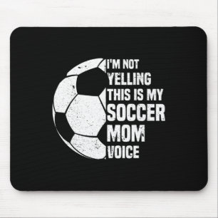 I'm Not Yelling This Is My Soccer Mom Voice Funny  Mouse Pad