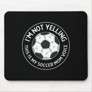 I'm Not Yelling This Is My Soccer Mom Voice Funny  Mouse Pad