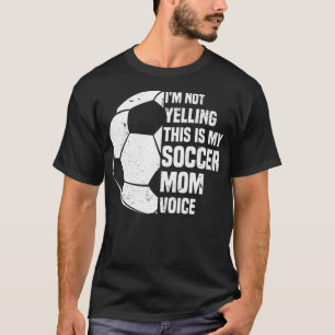 I'm Not Yelling This is My Soccer Mom Voice Funny  T-Shirt