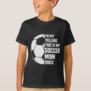 I'm Not Yelling This Is My Soccer Mom Voice Funny T-Shirt