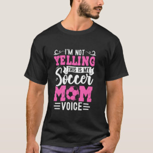 I'm Not Yelling This Is My Soccer Mom Voice Graphi T-Shirt