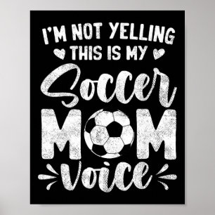 I'm Not Yelling This Is My Soccer Mom Voice Mother Poster