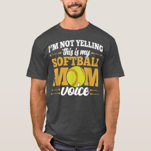 Im Not Yelling This Is My Softball Mom Voice Love T-Shirt