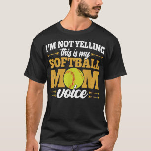 Im Not Yelling This Is My Softball Mom Voice Love  T-Shirt
