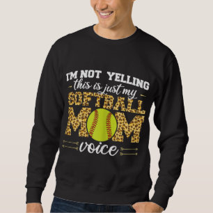 I'm not yelling This is Softball Mom voice Leopard Sweatshirt
