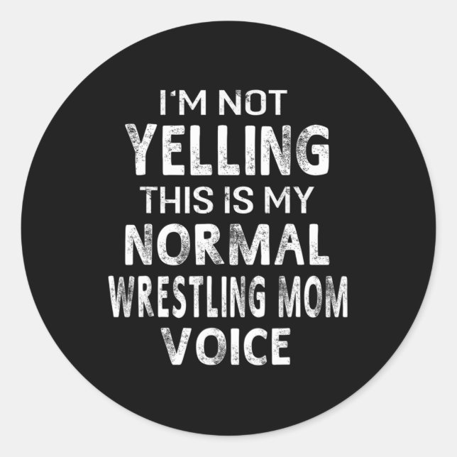 I'm Not Yelling This My Normal Wrestling Mom Voice Classic Round Sticker (Front)