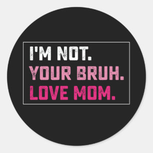 I'm Not Your Bruh Love Mom Groovy Mother's Day Classic Round Sticker