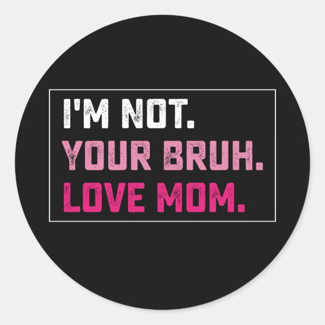 I'm Not Your Bruh Love Mom Groovy Mother's Day Classic Round Sticker (Front)