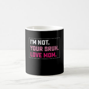 I'm Not Your Bruh Love Mom Groovy Mother's Day Coffee Mug