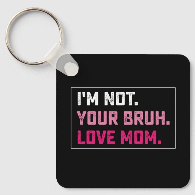 I'm Not Your Bruh Love Mom Groovy Mother's Day Keychain (Front)