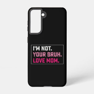 I'm Not Your Bruh Love Mom Groovy Mother's Day Samsung Galaxy Case