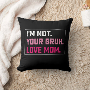 I'm Not Your Bruh Love Mom Groovy Mother's Day Throw Pillow