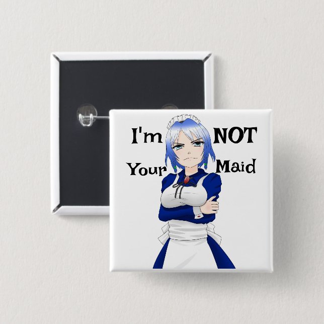 I'm Not Your Maid Button (Front & Back)