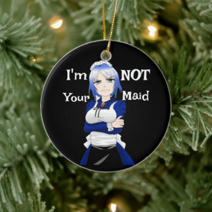 I'm Not Your Maid Ceramic Ornament