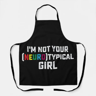 I'm Not Your Neurotypical Girl Autism Awareness Apron