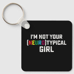 I'm Not Your Neurotypical Girl Autism Awareness Keychain