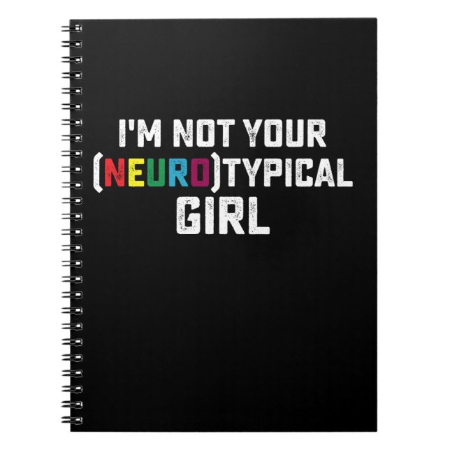 I'm Not Your Neurotypical Girl Autism Awareness Notebook (Front)