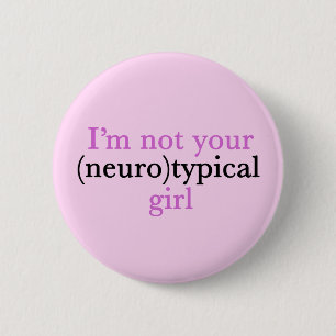 I'm Not Your Neurotypical Girl Funny Autism 2 Inch Round Button