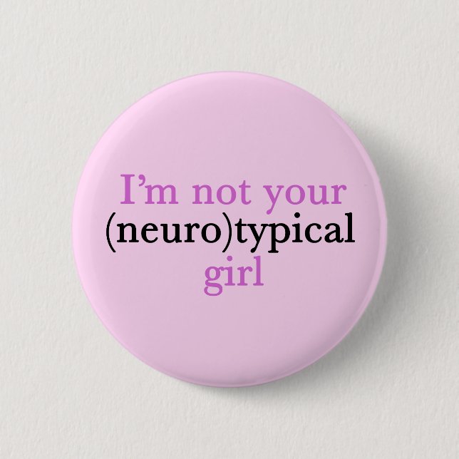 I'm Not Your Neurotypical Girl Funny Autism 2 Inch Round Button (Front)