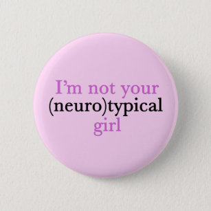 I'm Not Your Neurotypical Girl Funny Autism 2 Inch Round Button