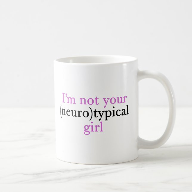I'm Not Your Neurotypical Girl Funny Autism Coffee Mug (Right)