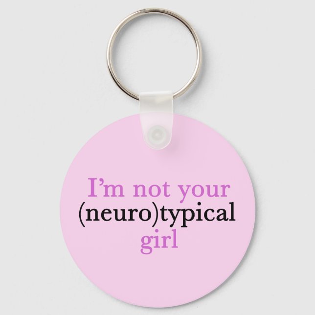 I'm Not Your Neurotypical Girl Funny Autism Keychain (Front)