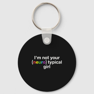 Im Not Your Neurotypical Girl Funny Autism Neurodi Keychain