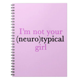 I'm Not Your Neurotypical Girl Funny Autism Notebook