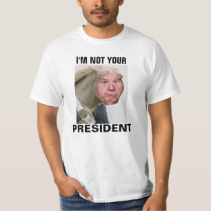 IM NOT YOUR PRESIDENT T-Shirt
