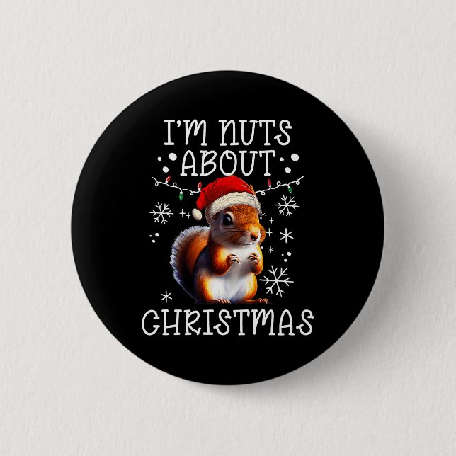 I'm Nuts About Christmas - Funny Xmas Squirrel  2 Inch Round Button (Front)