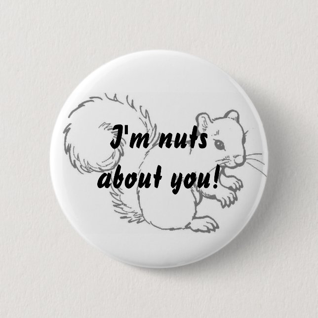 I'm nuts about you! 2 inch round button (Front)