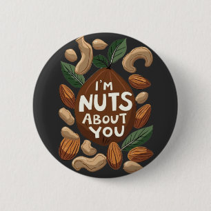 I'm Nuts About You - Funny Nut Lovers Design 2 Inch Round Button