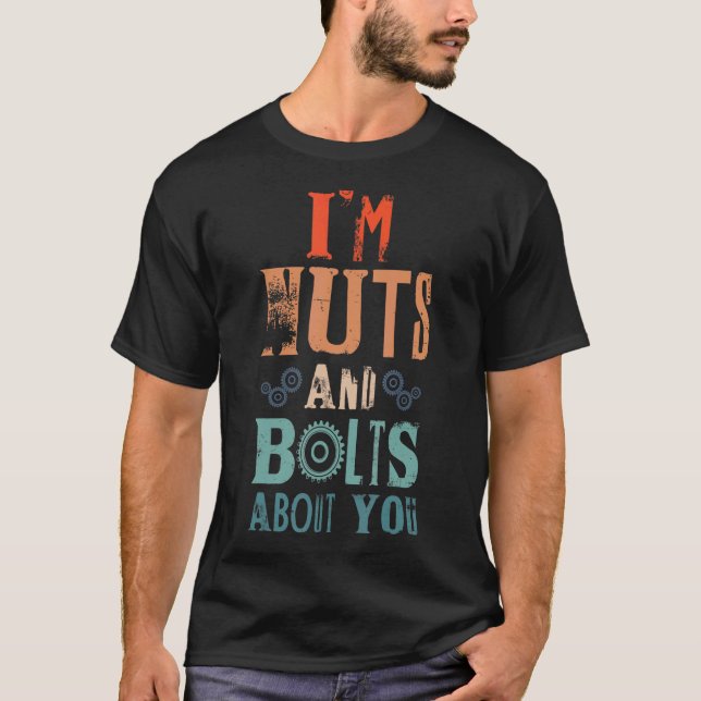 I'm Nuts And Bolts About You For Robot Engineer T-Shirt (Front)
